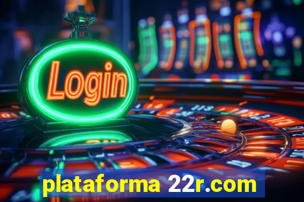 plataforma 22r.com